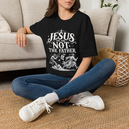 Jesus You Are Not The Father T-Shirt