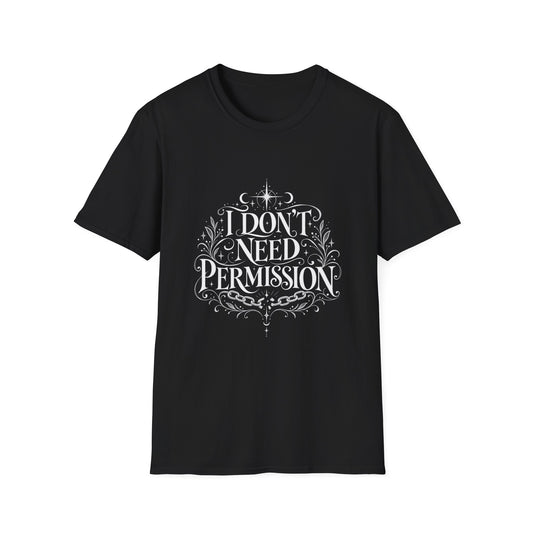 I Don't Need Permission T-Shirt